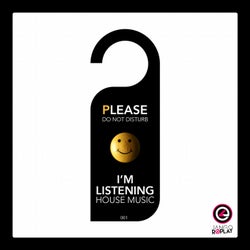 Please Do Not Disturb, I'm Listening House Music #001