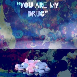 You Are My Drug