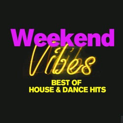 Weekend Vibes - Best of House & Dance Hits