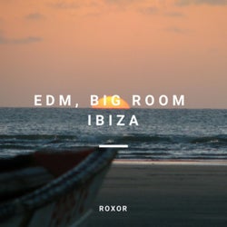 Edm, Big Room Ibiza