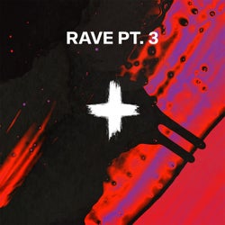 RAVE: Pt. 3