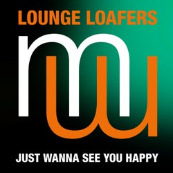 Lounge Loafers - Just Wanna See You Happy