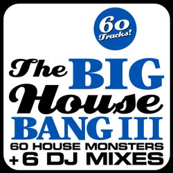 THE BIG HOUSE BANG! Vol. 3 - 60 House Monsters + 6 DJ Mixes