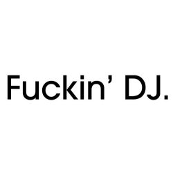Fuckin' DJ
