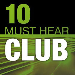 10 Must Hear Club Hits Tracks - Week 7