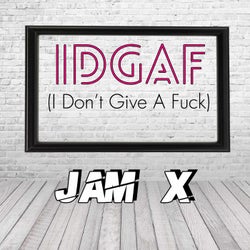 IDGAF (I Don't Give a Fuck)