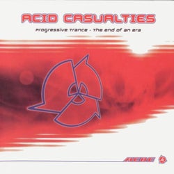 Acid Casualties: Progressive Trance - The End Of An Era