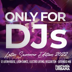 Only for DJs - Latin Summer Edition 2022 - 12 Latin House, Latin Dance, Electro Latino, Reggaeton - Extended Mix
