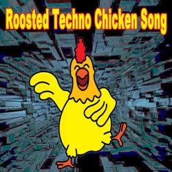 Roosted Techno Chicken Song