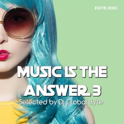 Music Is the Answer 3 (Selected by Dj Global Byte)
