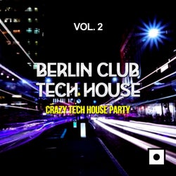 Berlin Club Tech House, Vol. 2 (Crazy Tech House Party)