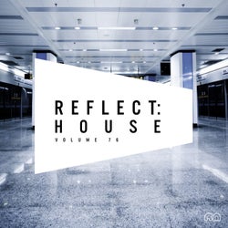 Reflect:House Vol. 76