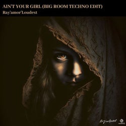 Ain't Your Girl (Bigroom Techno Edit)