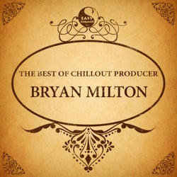 The Best of Chillout Producer: Bryan Milton