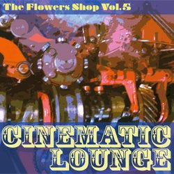 The Flowers Shop, Vol. 5 (Cinematic Lounge)