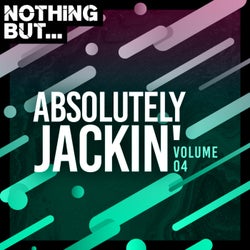 Nothing But... Absolutely Jackin', Vol. 04