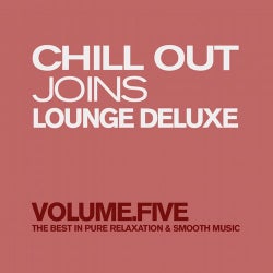 Chill Out Joins Lounge Deluxe, Vol. 5 (The Best in Pure Relaxation & Smooth Music)