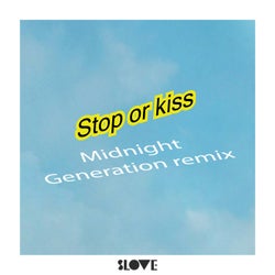 Stop or Kiss - Midnight Generation Remix