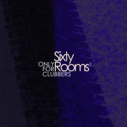 Sixty Rooms - Only for Clubbers - Vol.3