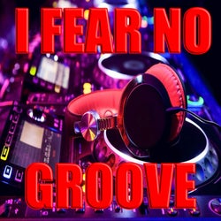 i fear no groove