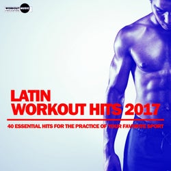 Latin Workout Hits 2017. 40 Essential Hits For The Practice Of Your Favorite Sport