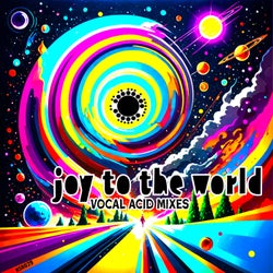 Joy To The World (Vocal Acid Remixes)