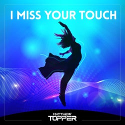 I Miss Your Touch