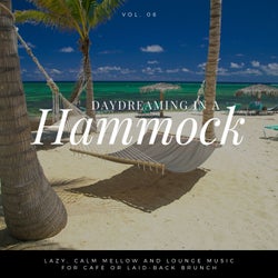 Daydreaming In A Hammock - Lazy, Calm Mellow And Lounge Music For Cafe Or Laid-back Brunch Vol.6