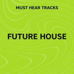 Must Hear Future House: March