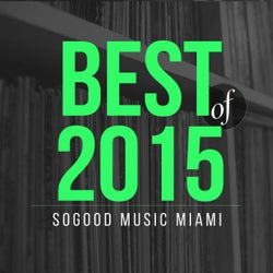 presents SOGOOD Music Miami - Best of 2015