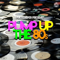 Pump up the 80s (Pulsedriver Presents)
