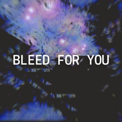 Bleed for You