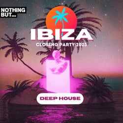 Nothing But...Ibiza Closing Party 2023 Deep House