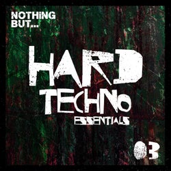 Nothing But... Hard Techno Essentials, Vol. 03