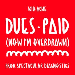 Dues Paid (Now I'm Overdrawn)