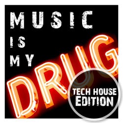 Music Is My Drug (Tech House Edition)