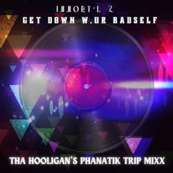 Get Down w/ur Badself (feat. Hooligan) [Tha Hooligan's Phanatik Trip Mixx]