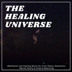 The Healing Universe - Meditation And Healing Music For Inner Peace, Relaxation, Mental Ability & Chakra Balancing