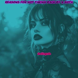 Reasons For Not Taking Back By A Goth