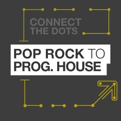Connect The Dots: Pop/Rock to Prog House