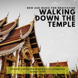 Walking Down The Temple (New Age Music For Meditation, Relaxation, Healing, Reiki, Anger And Stress Management, Spiritual Growth)