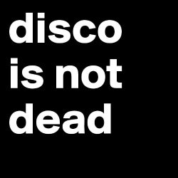 Disco is not dead