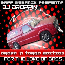 Bass Mekanik Presents DJ Droppin': For the Love of Bass (Dropd 'N Torqd Edition)