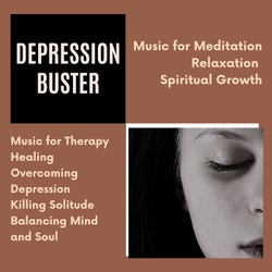 Depression Buster (Music For Meditation, Relaxation, Spiritual Growth) (Music For Therapy, Healing, Overcoming Depression, Killing Solitude, Balancing Mind And Soul)
