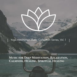 Yoga Meditation Music Collection Series, Vol. 1 (Music For Deep Meditation, Relaxation, Calmness, Healing, Spiritual Healing)