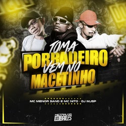 Toma Porradeiro, Vem no Macetinho