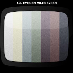 All Eyes On Miles Dyson
