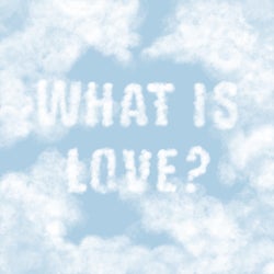 What Is Love?