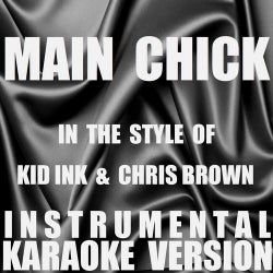 Main Chick (Originally Performed By Kid Ink & Chris Brown) [Instrumental Karaoke Version] - Single