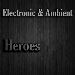 Electronic & Ambient Heroes